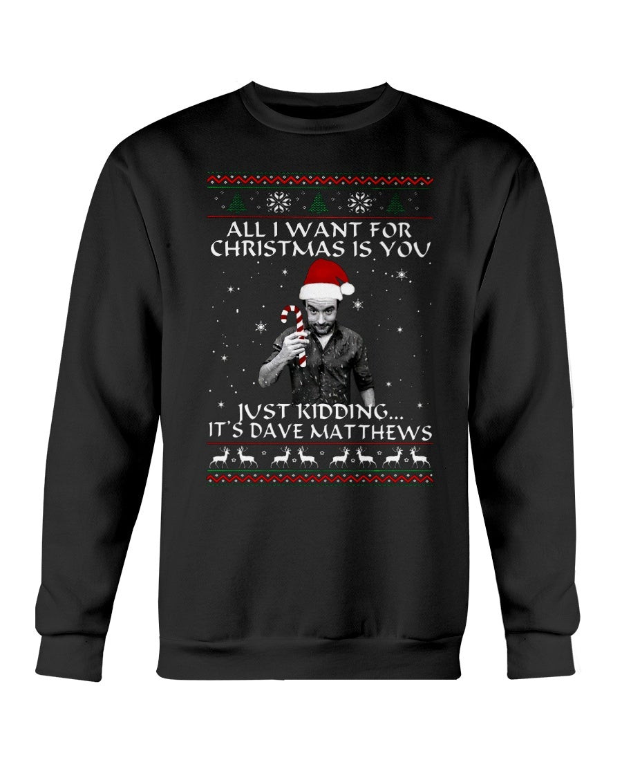 Christmas Ugly Dave Matthews All I Want For Christmas Is You Sweatshirt 211202