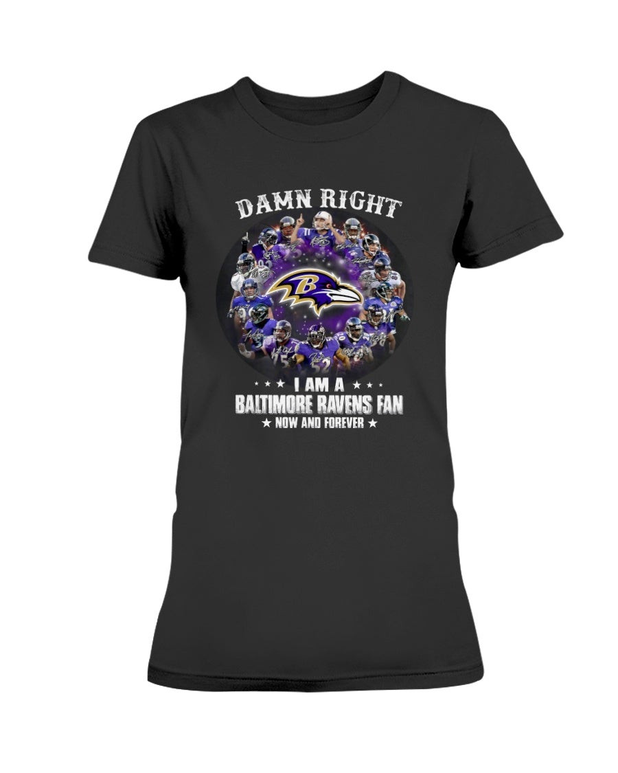 Damn Right I Am A Baltimore Ravens Fan Now And Forever Stars Ladies T Shirt 211205