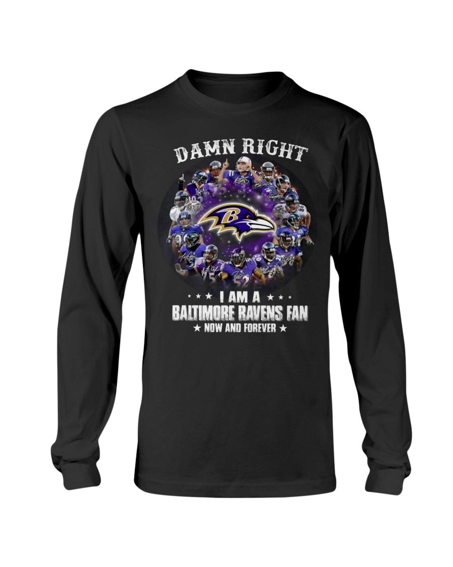 Damn Right I Am A Baltimore Ravens Fan Now And Forever Stars Long Sleeve T Shirt 211127