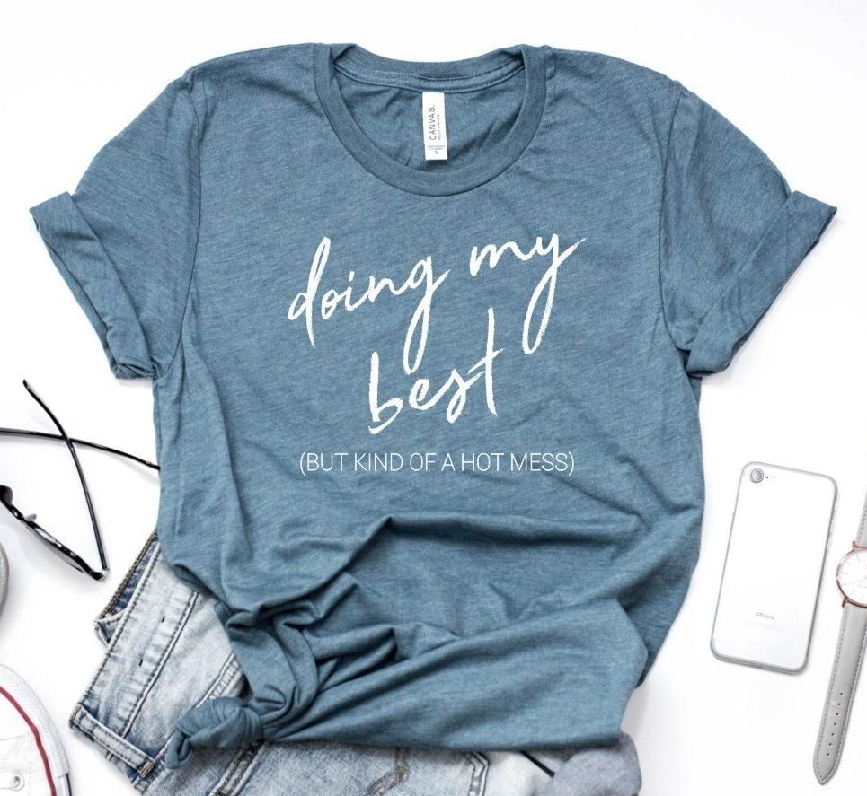 Doing My Best But Kind of a Hot Mess shirt