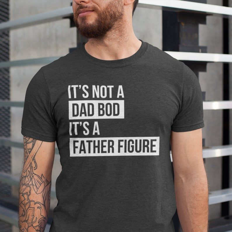 Fathers Day Gift, Its Not A Dad Bod Its A Father Figure, Funny Gift For Dad, Gift From Daughter, Gift From Son, Funny Shirt For Dad Birthday