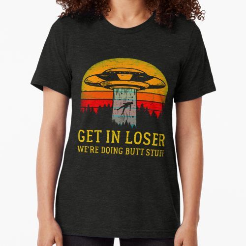 Get In Loser Alien Shirt We're Doing Butt Stuff Vintage Gift shirt