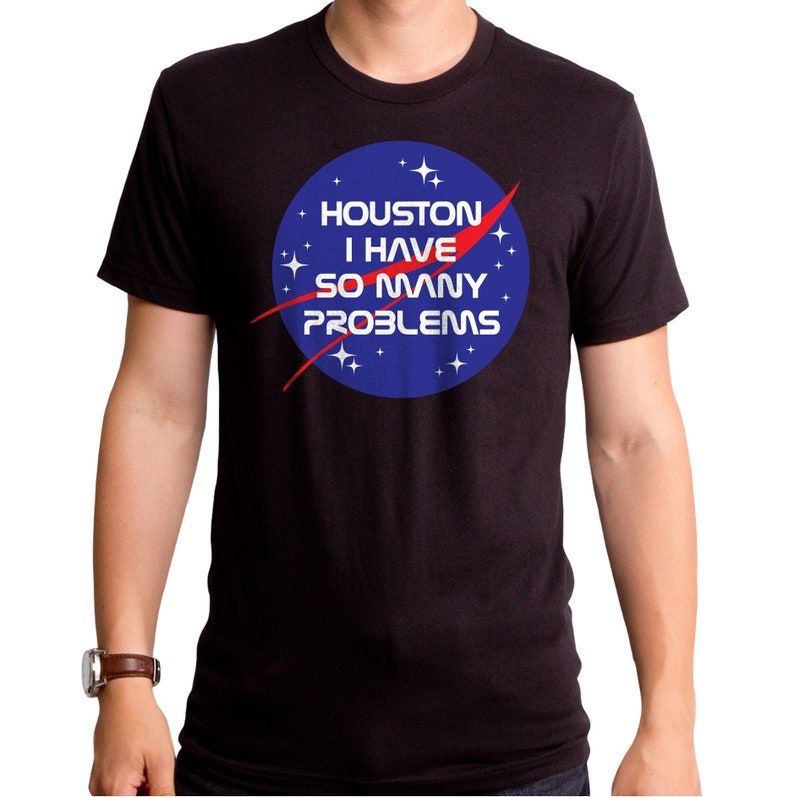 Houston I Have Problems Mens T Shirt