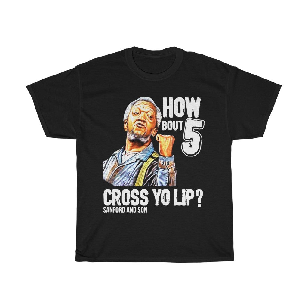 How Bout 5 Cross Yo Lip Sanford And Son Tee 211213