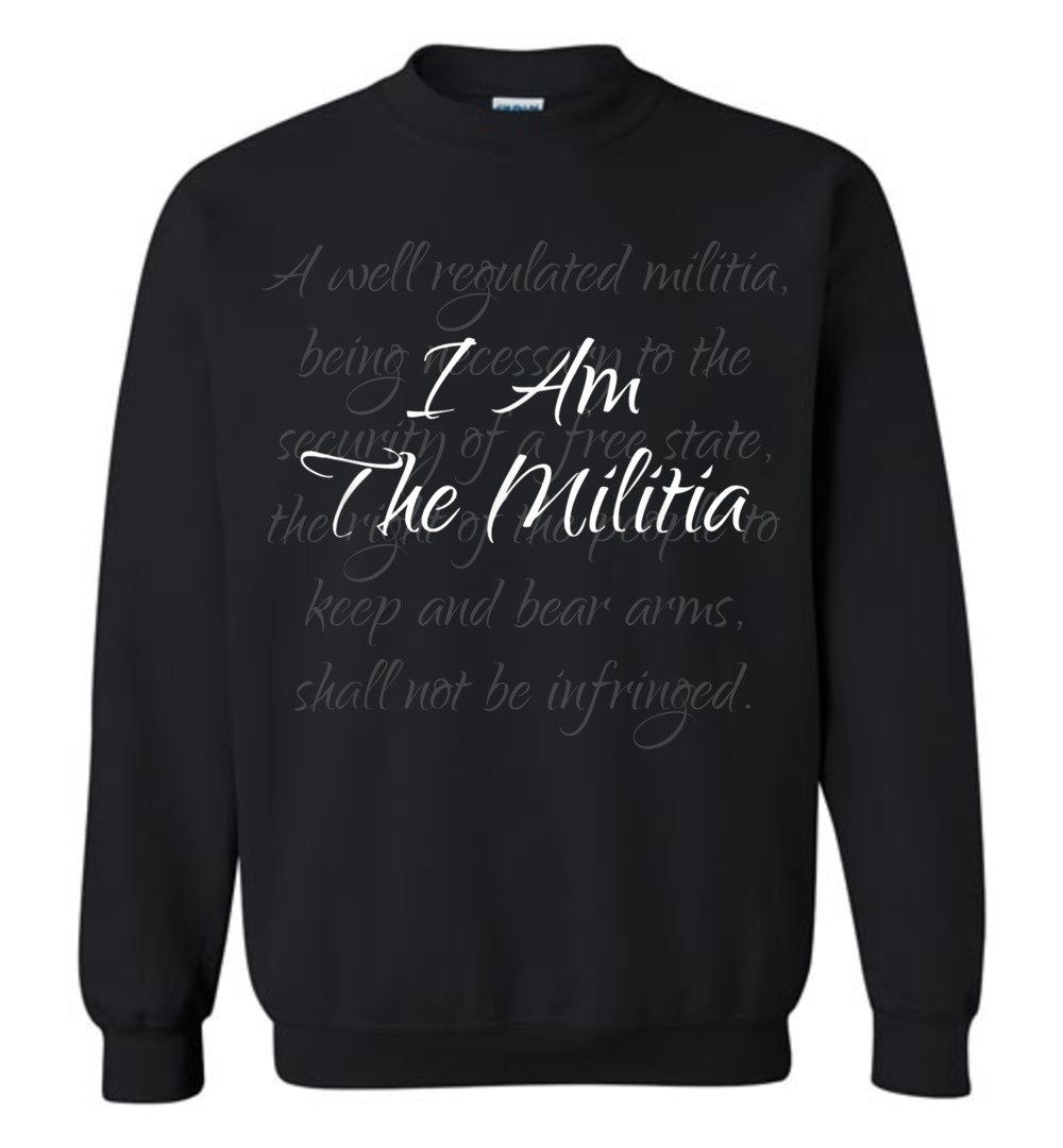 I Am The Militia Pro 2nd Amendment Proud American Gift Sweatshirt