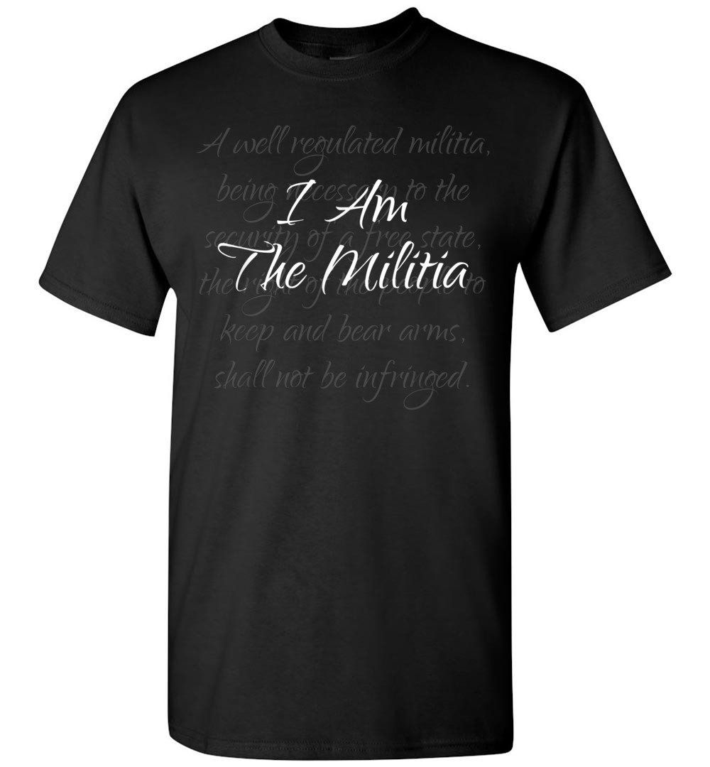 I Am The Militia Pro 2nd Amendment Proud American Gift T-shirt