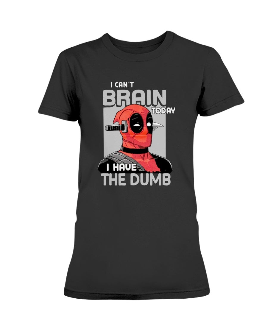 I Can T Brain Today Deadpool Ladies T Shirt 210916