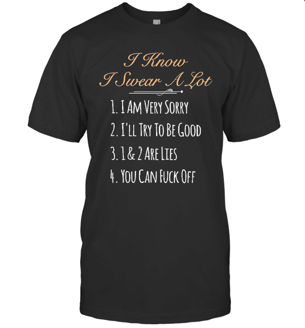 I Know I Swear A Lot Funny Sarcastic T Shirt T-Shirt i know i swear a lot funny sarcastic t shirt t shirt rpqj8