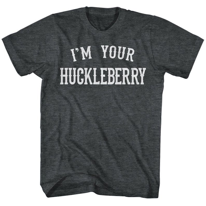 Im Your Huckleberry Shirt Rare Design Shirt