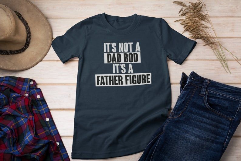 It'S Not A Dad Bod It'S A Father Figure Shirt | Father'S Day Gift