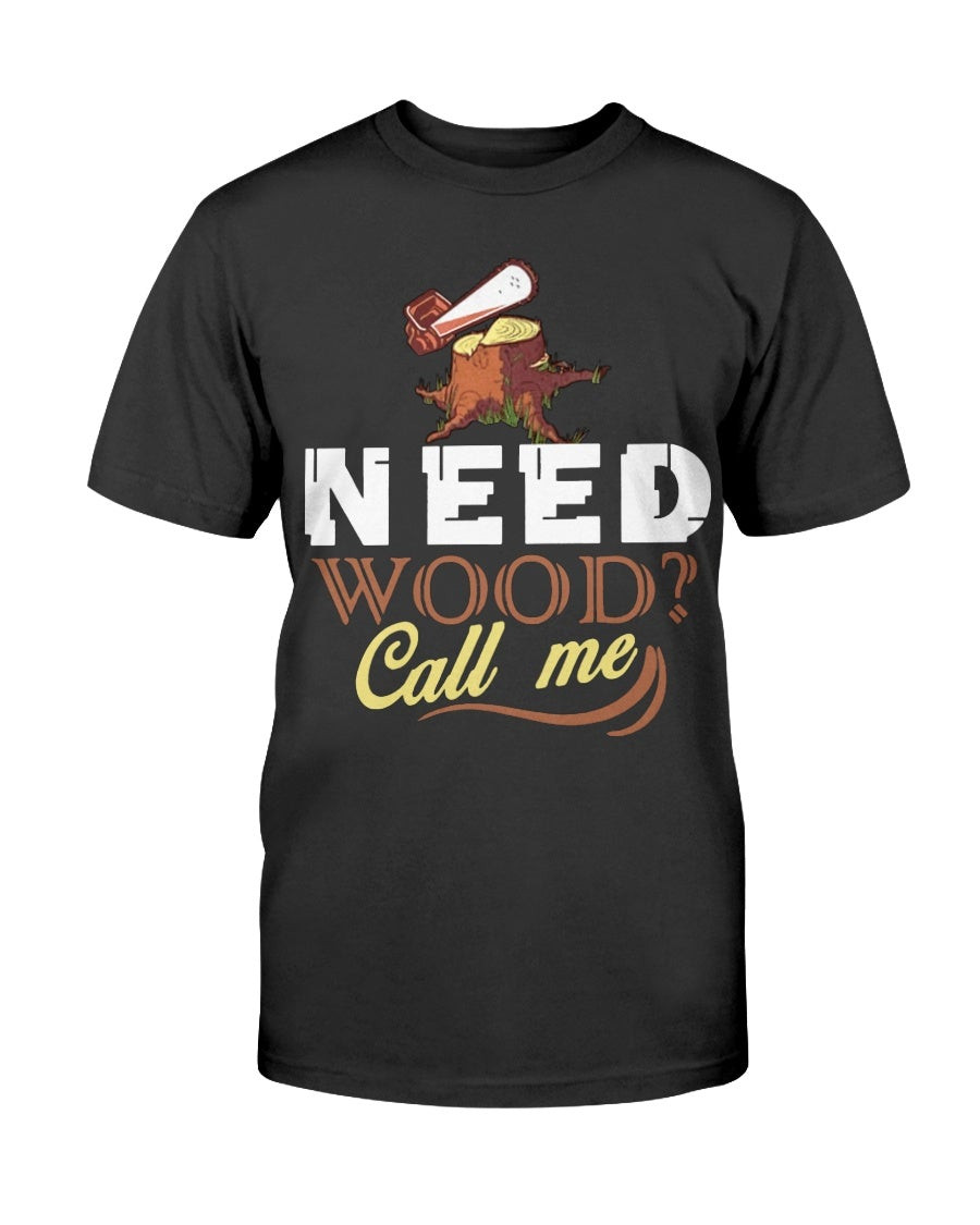 Logger Need Wood T Shirt 211104