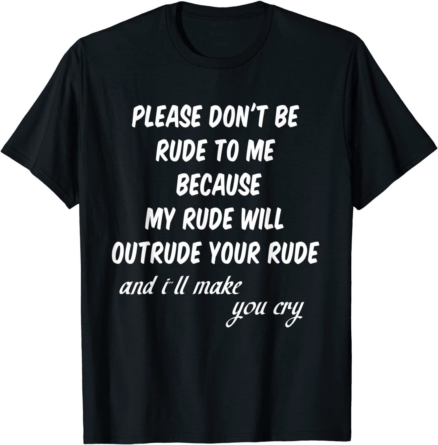 Please Don't Be Rude To Me tshirt Funny Quote shirt