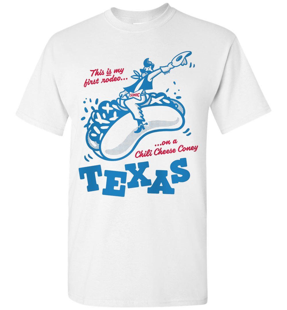 Sonic Drive-in State Texas Restaurant This is my first rodeo on a Chili Cheese Coney T-shirt