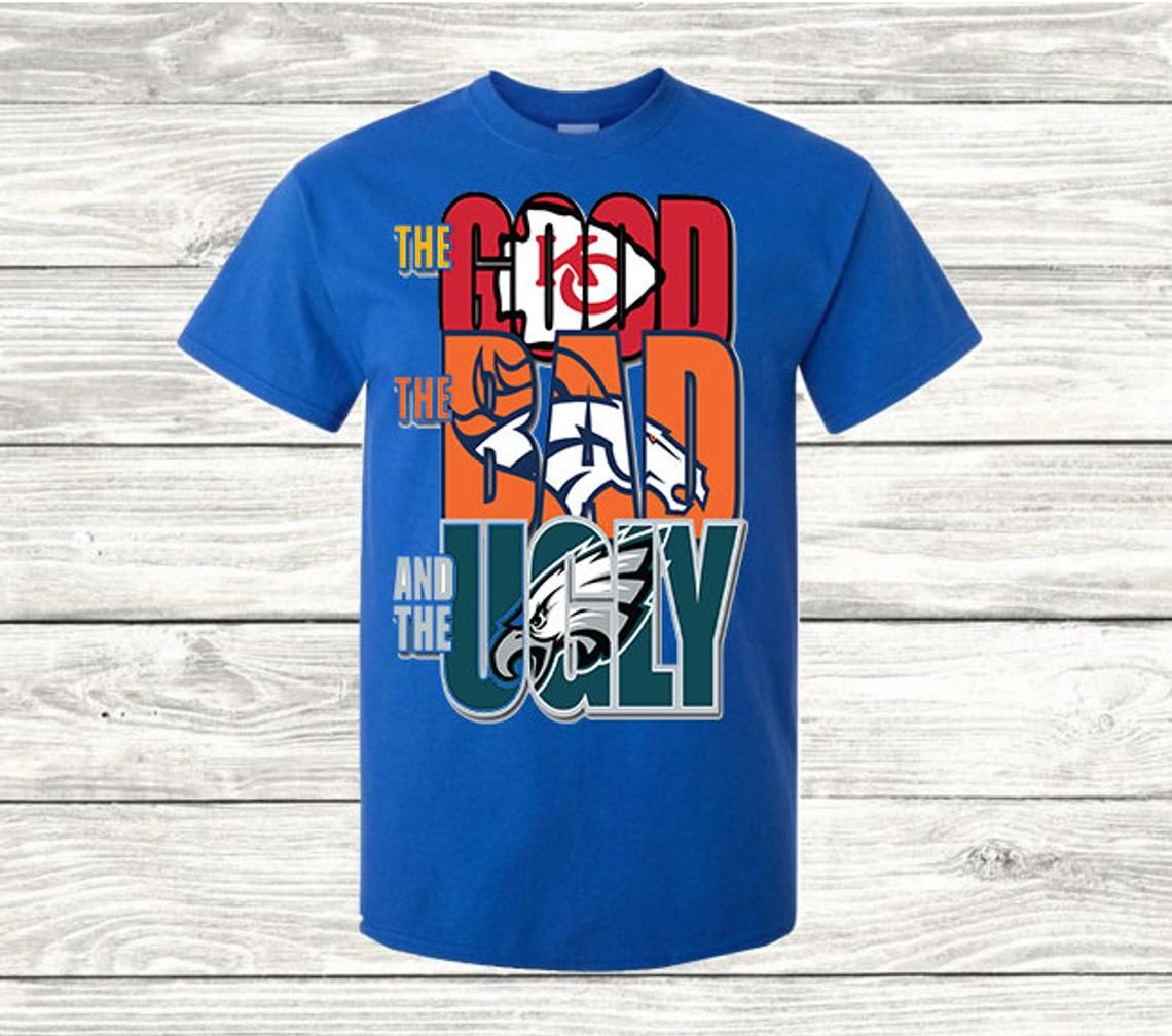 The Good Bad And Ugly Kansas City Chiefs Denver Broncos Eagles Shirt