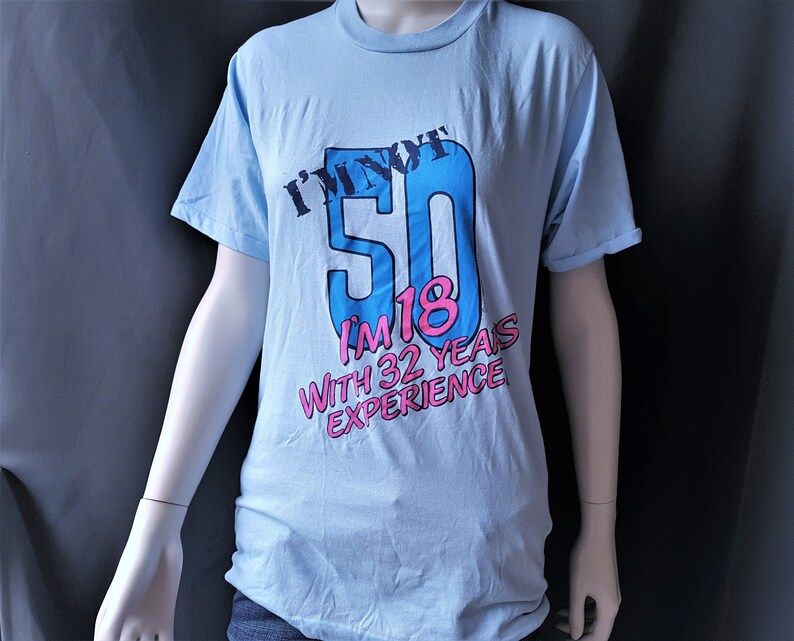 Vintage 80S T Shirt Im Not 50 Im 18 With 32 Years Experience Large Thin Light Blue Tee 50Th Birthday Joke Bulletin Made In Canada